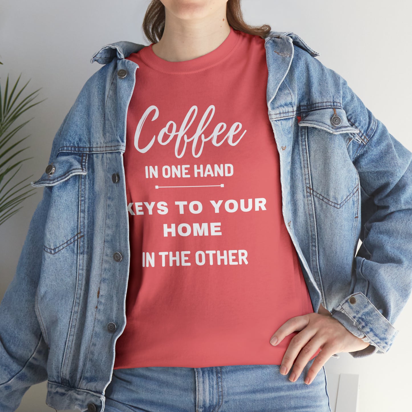 COFFEE IN ONE HAND KEYS TO YOUR HOME IN THE OTHER Unisex Heavy Cotton Tee