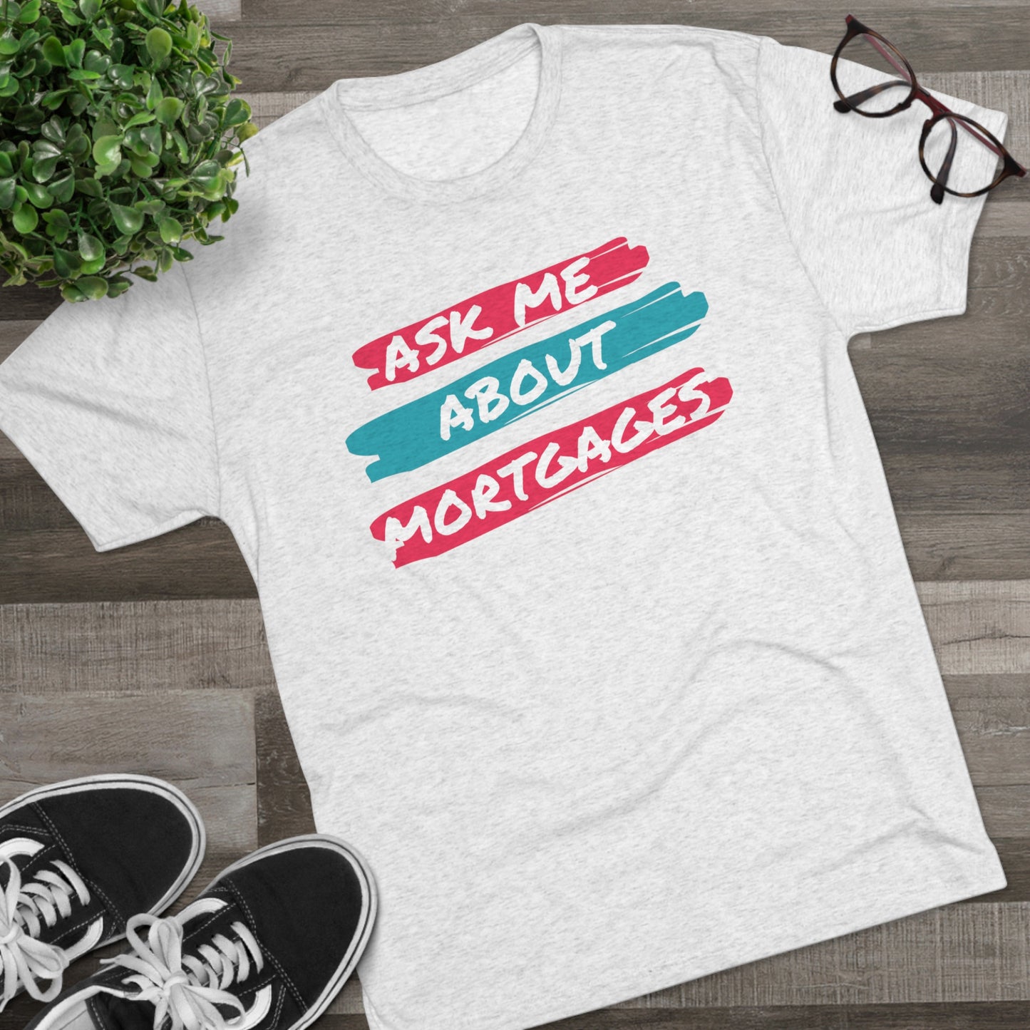 Ask Me About Mortgages custom Tri-Blend Crew Tee