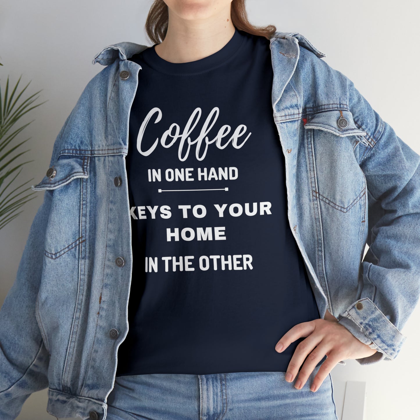 COFFEE IN ONE HAND KEYS TO YOUR HOME IN THE OTHER Unisex Heavy Cotton Tee