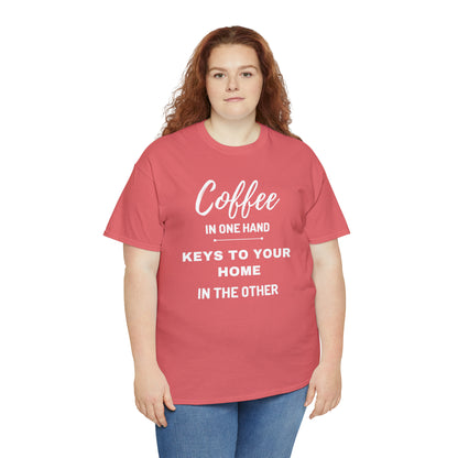 COFFEE IN ONE HAND KEYS TO YOUR HOME IN THE OTHER Unisex Heavy Cotton Tee