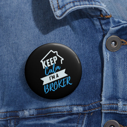 Keep Calm I'm a Broker Custom Pin Buttons