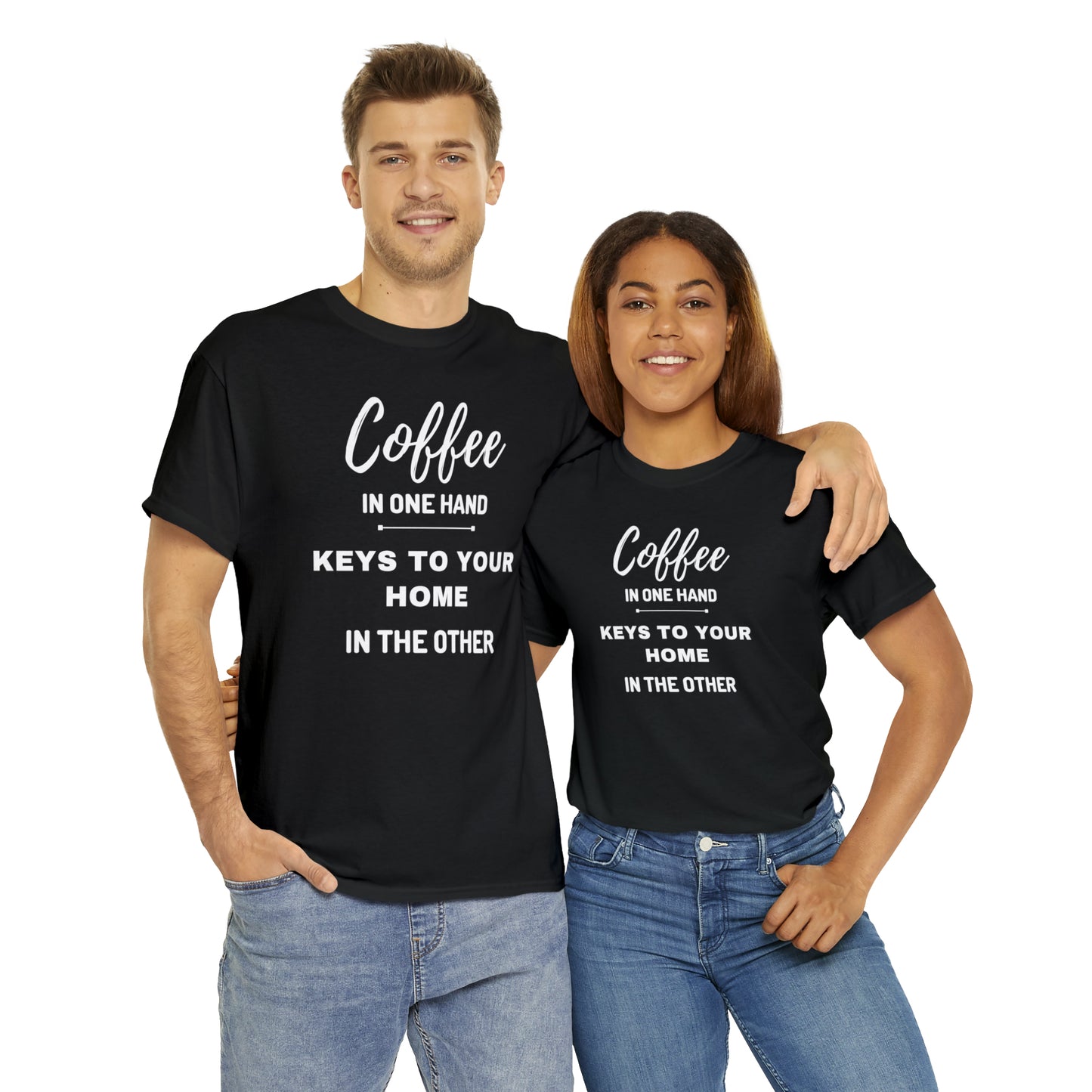 COFFEE IN ONE HAND KEYS TO YOUR HOME IN THE OTHER Unisex Heavy Cotton Tee