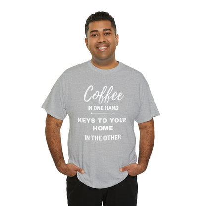 COFFEE IN ONE HAND KEYS TO YOUR HOME IN THE OTHER Unisex Heavy Cotton Tee