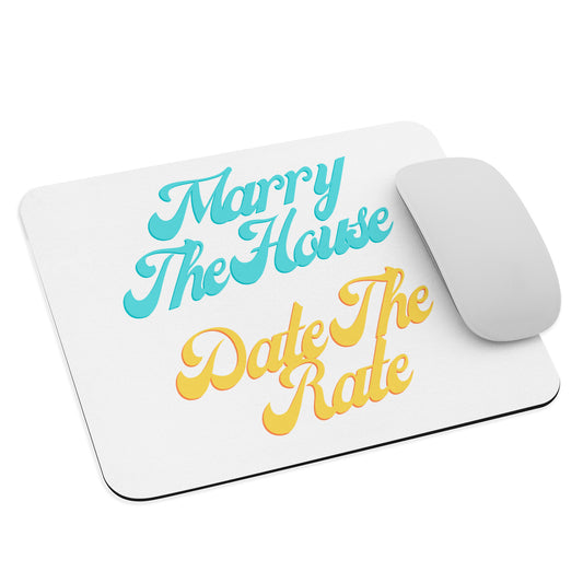 Marry the House Date the rate Mouse pad - Custom Mortgage Accessories