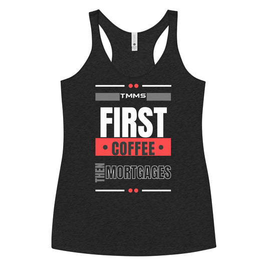 First coffee Then Mortgages Women's Racerback Tank